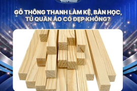 Gỗ thông thanh làm kệ, bàn học, tủ quần áo có đẹp không?