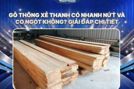 Gỗ thông xẻ thanh có nhanh nứt và co ngót không? Giải đáp chi tiết