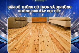 Sàn gỗ thông có trơn và bị phồng không? Giải đáp chi tiết